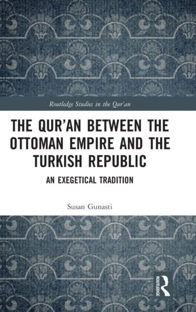 The Qur''an between the Ottoman Empire and the Turkish Republic