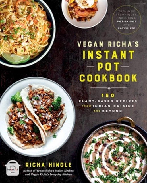 Vegan Richa''s Instant Pot™ Cookbook