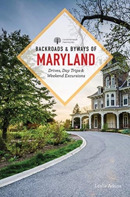 Backroads & Byways of Maryland – Drives, Day Trips  & Weekend Excursions