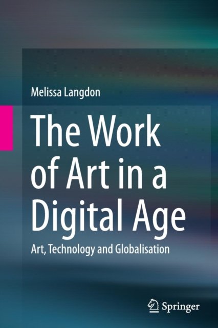 The Work of Art in a Digital Age: Art, Technology and Globalisation