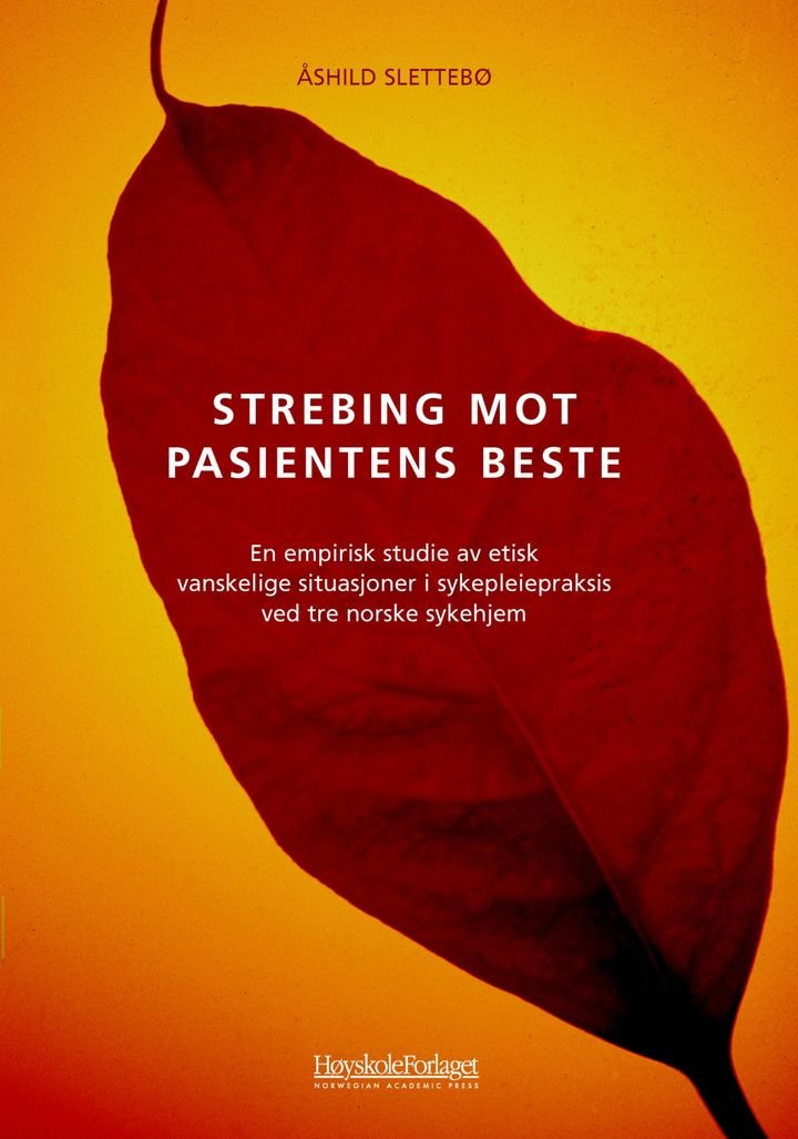 Strebing mot pasientens beste - en empirisk studie av etisk vanskelige situasjoner i sykepleiepraksis ved tre norske sykehjem