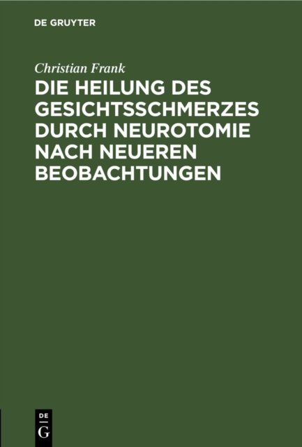 Heilung des Gesichtsschmerzes durch Neurotomie nach neueren Beobachtungen