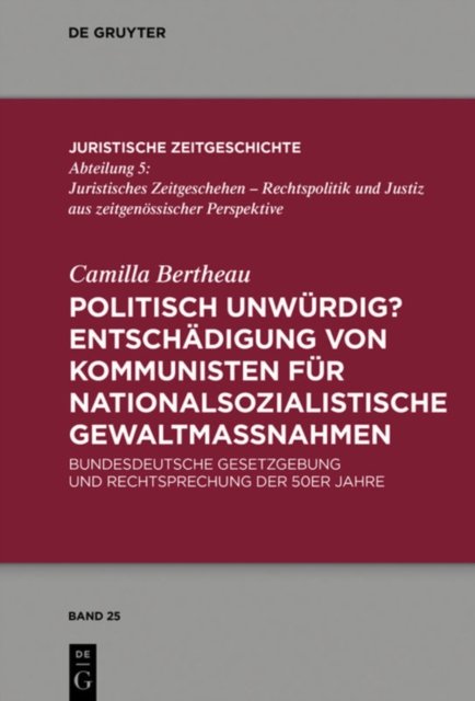 Politisch unwurdig? Entschadigung von Kommunisten fur nationalsozialistische Gewaltmaßnahmen
