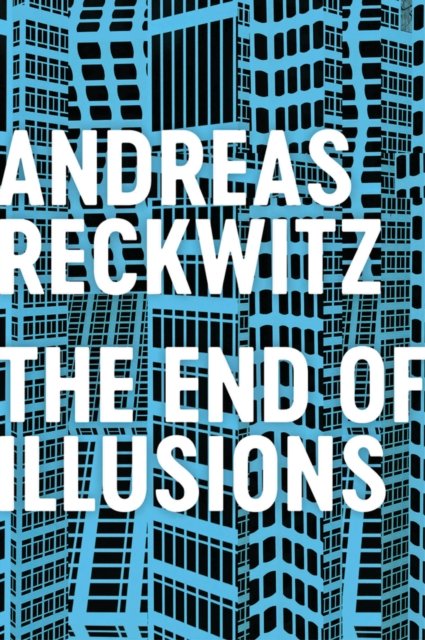 The End of Illusions – Politics, Economy, and Culture in Late Modernity