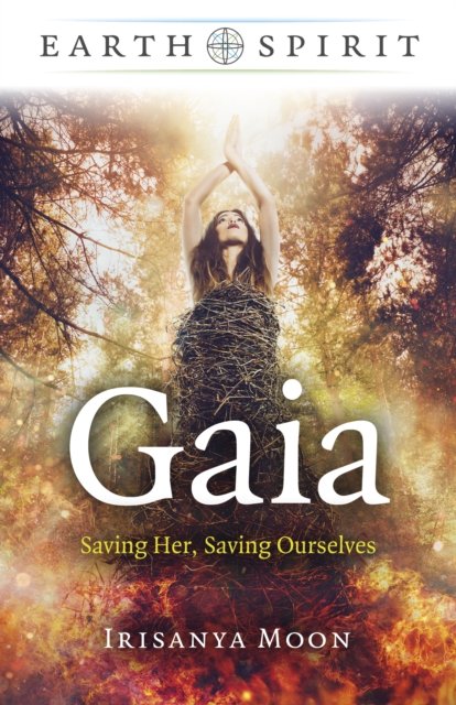 Earth Spirit – Gaia – Saving Her, Saving Ourselves