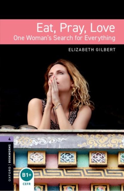 Oxford Bookworms Library: Level 4: Eat, Pray, Love
