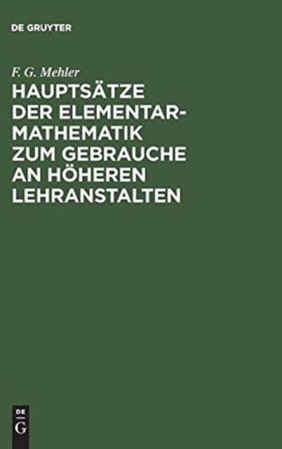 Hauptsatze der Elementar-Mathematik zum Gebrauche an hoheren Lehranstalten