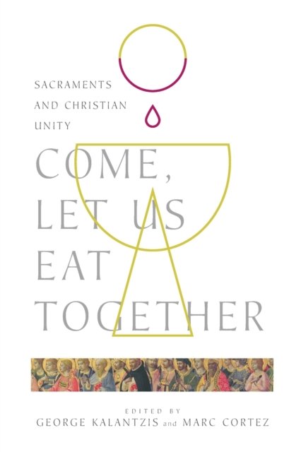 Come, Let Us Eat Together – Sacraments and Christian Unity