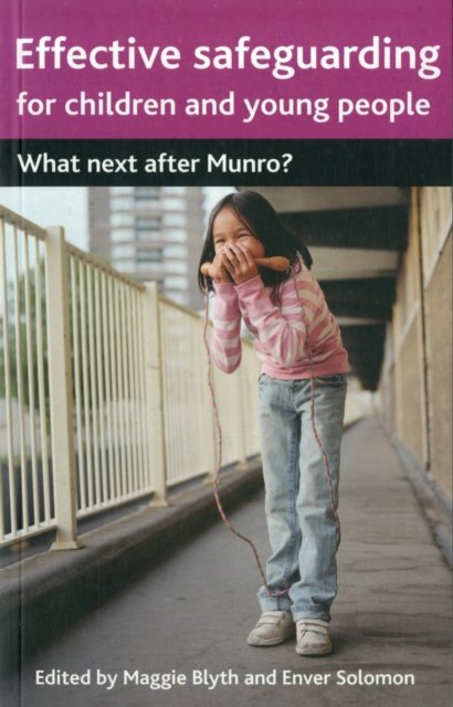 Effective Safeguarding for Children and Young People – What next after Munro?
