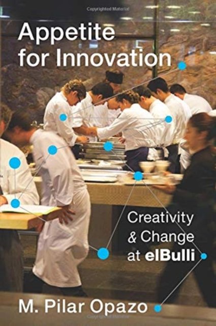 Appetite for Innovation – Creativity and Change at elBulli