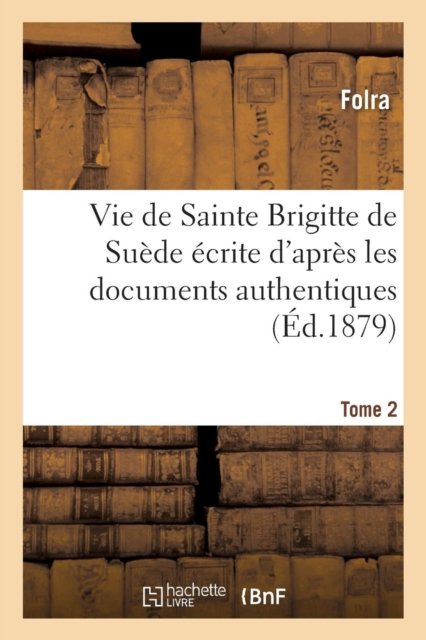 Vie de Sainte Brigitte de Suède écrite d''après les documents authentiques T02