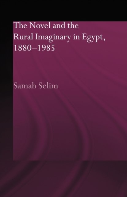 The Novel and the Rural Imaginary in Egypt, 1880-1985