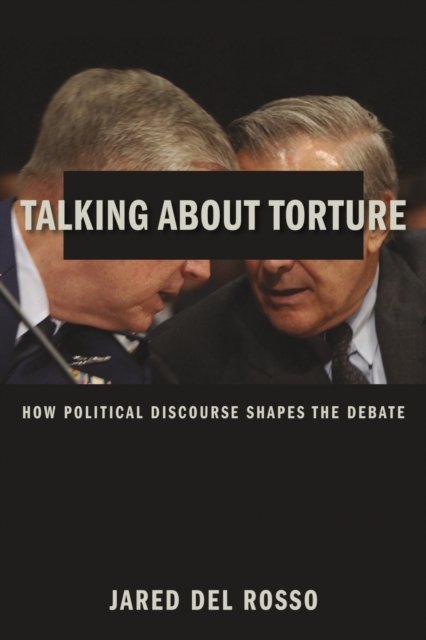 Talking About Torture – How Political Discourse Shapes the Debate