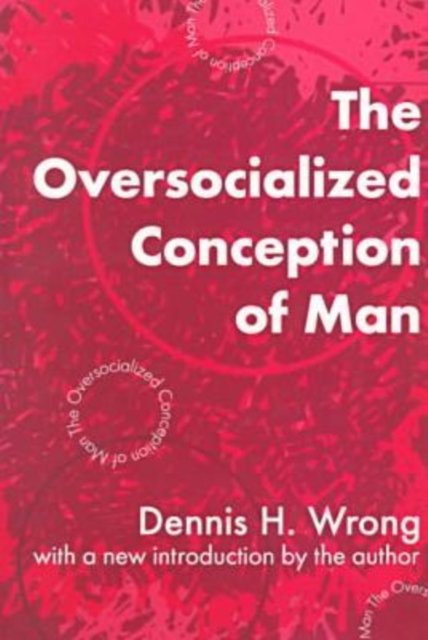 The Oversocialized Conception of Man