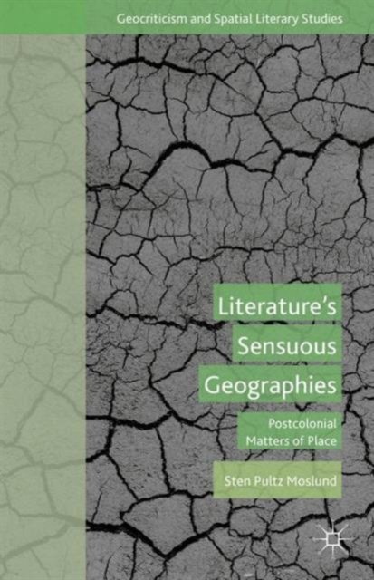 Literature''s Sensuous Geographies