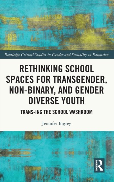 Rethinking School Spaces for Transgender, Non-binary, and Gender Diverse Youth