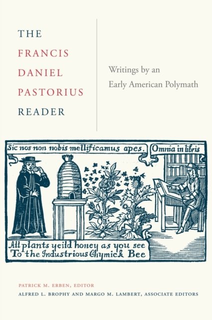 The Francis Daniel Pastorius Reader – Writings by an Early American Polymath