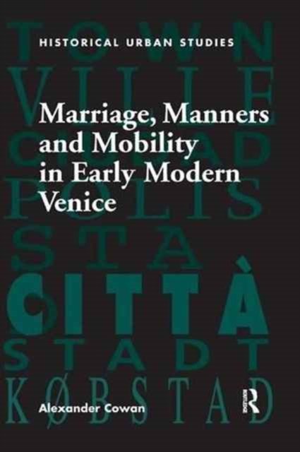 Marriage, Manners and Mobility in Early Modern Venice