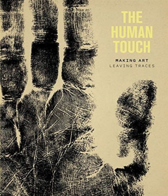The Human Touch – Making Art, Leaving Traces