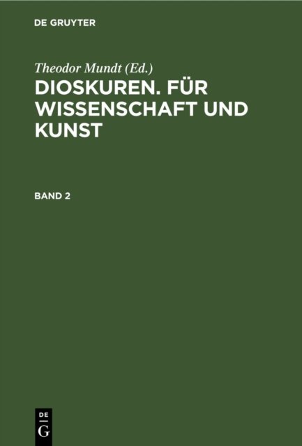 Dioskuren. Fur Wissenschaft Und Kunst. Band 2