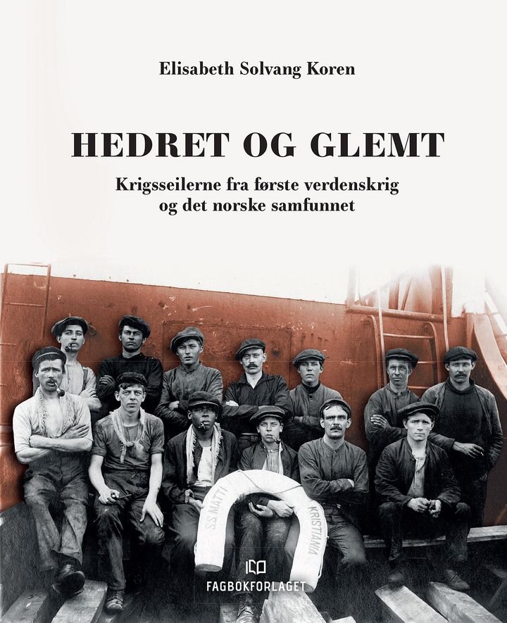 Hedret og glemt - krigsseilerne fra første verdenskrig og det norske samfunnet