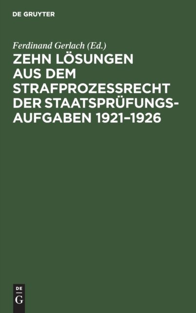 Zehn Losungen Aus Dem Strafprozeßrecht Der Staatsprufungs-Aufgaben 1921-1926