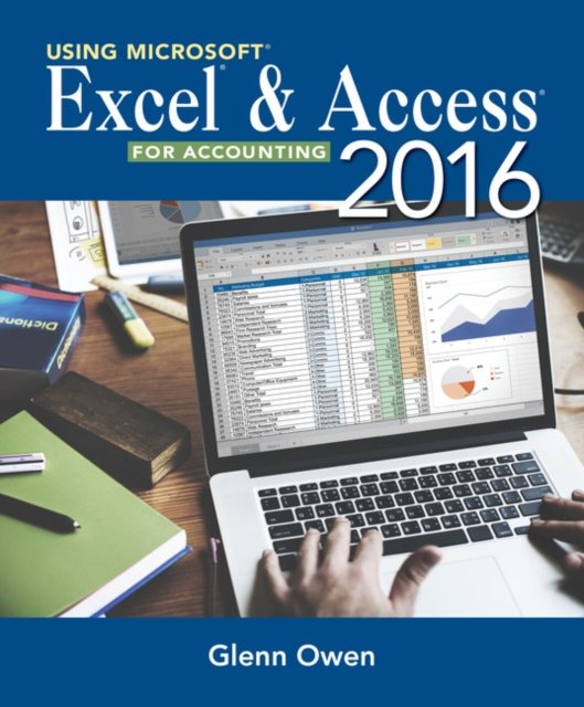 Using MicrosoftA® ExcelA® and Access 2016 for Accounting