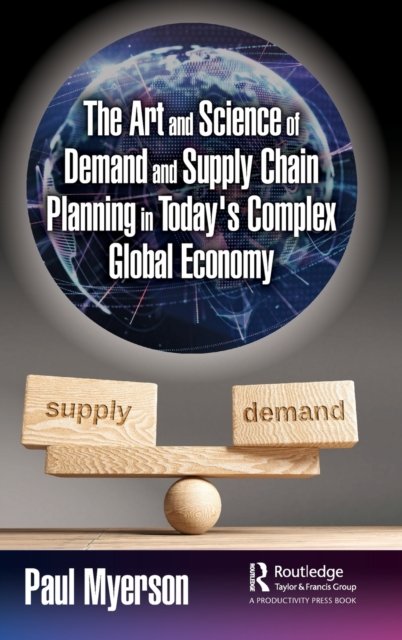 The Art and Science of Demand and Supply Chain Planning in Today''s Complex Global Economy