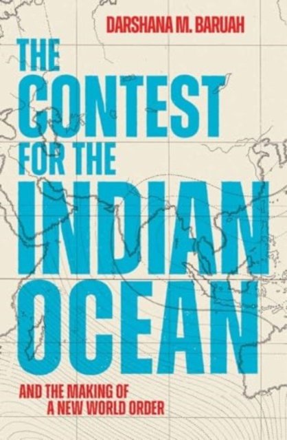 The Contest for the Indian Ocean – And the Making of a New World Order
