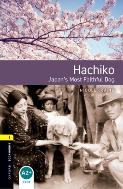 Oxford Bookworms Library: Level 1:: Hachiko: Japan''s Most Faithful Dog