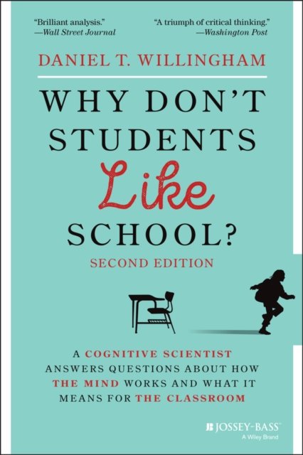 Why Don't Students Like School? A Cognitive Scient ist Answers Questions About How the Mind Works and What It Means for the Classroom, 2nd Edition
