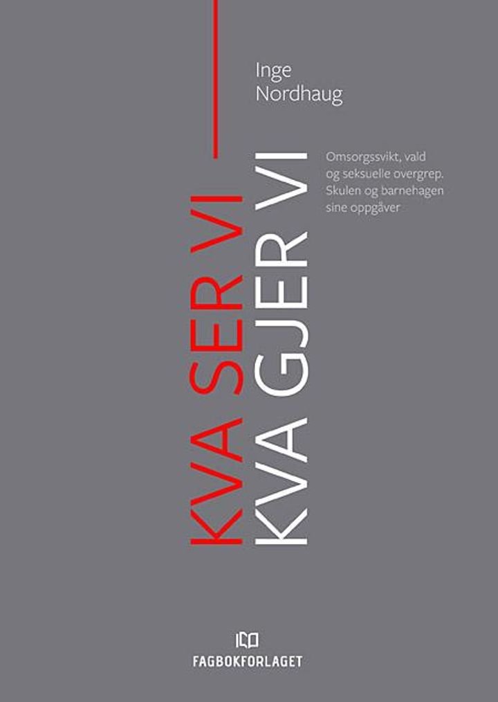 Kva ser vi -  kva gjer vi? - omsorgssvikt, vald og seksuelle overgrep : skulen og barnehagen sine oppgåver