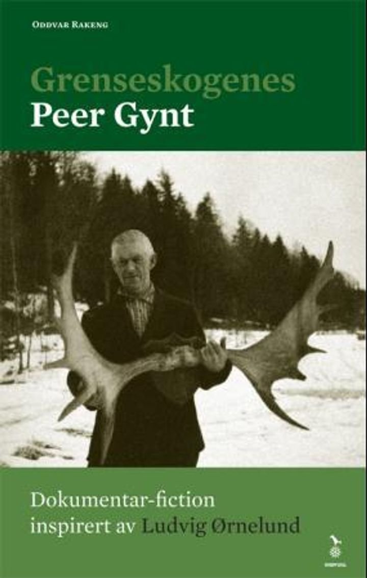 Grenseskogenes Peer Gynt - dokumentarisk fiction inspirert av Ludvig Ørnelund