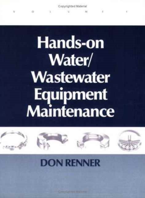 Hands On Water and Wastewater Equipment Maintenance, Volume I