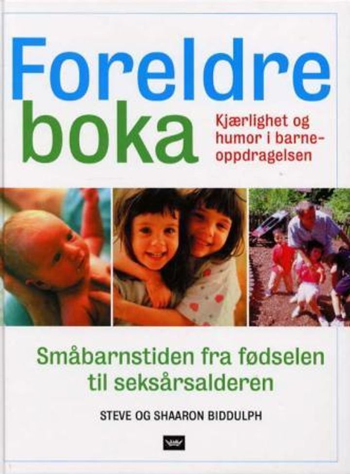 Foreldreboka - kjærlighet og humor i barneoppdragelsen : småbarnstiden fra fødselen til seksårsalderen