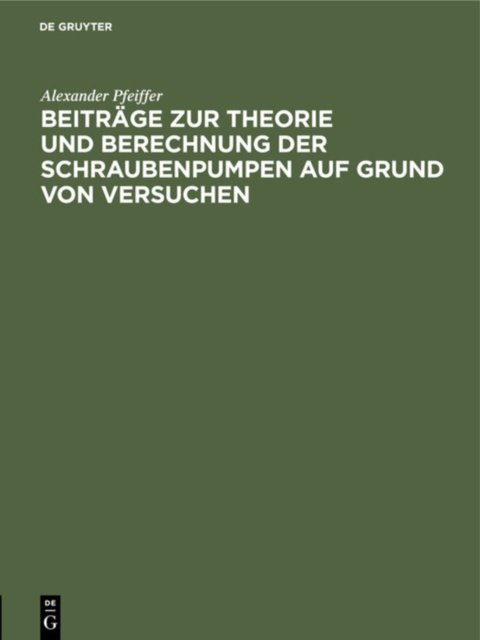 Beitrage Zur Theorie Und Berechnung Der Schraubenpumpen Auf Grund Von Versuchen
