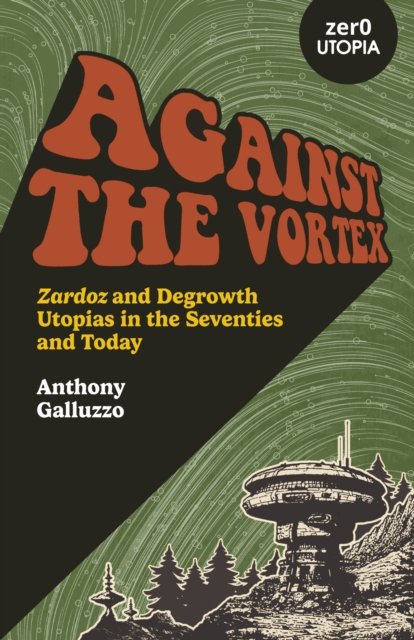 Against the Vortex – Zardoz and Degrowth Utopias in the Seventies and Today