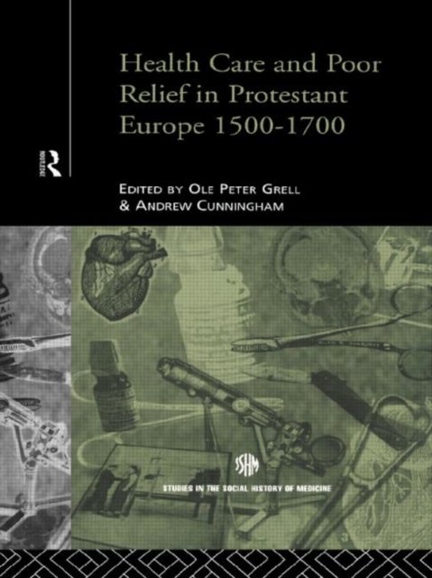 Health Care And Poor Relief In Protestant Europe, 1500-1700