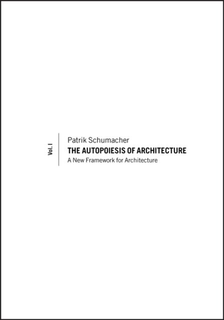 The Autopoiesis of Architecture, Volume I