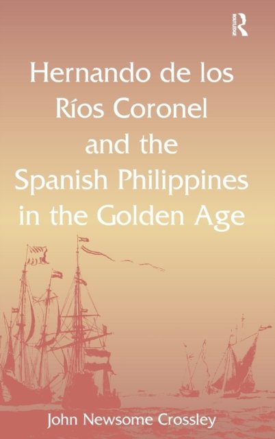 Hernando de los Rios Coronel and the Spanish Philippines in the Golden Age