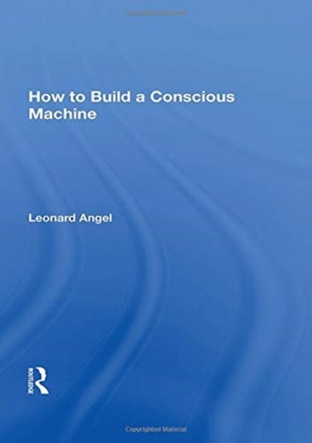 How To Build A Conscious Machine
