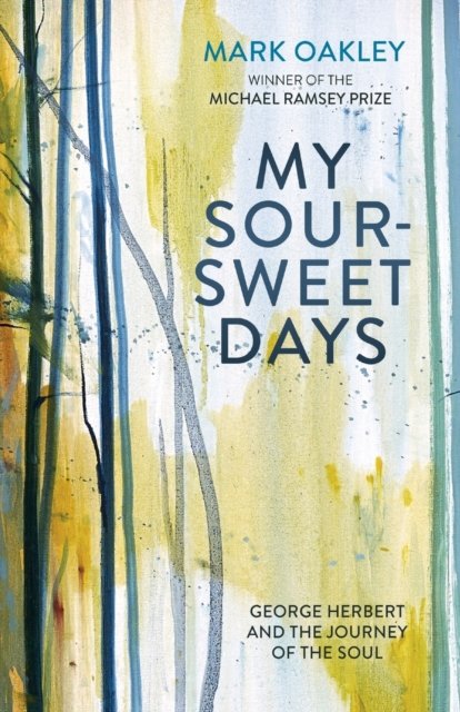 My Sour–Sweet Days – George Herbert and the Journey of the Soul