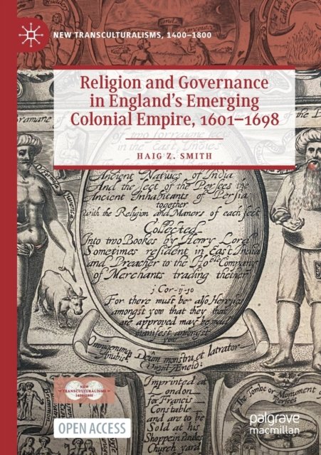 Religion and Governance in England''s Emerging Colonial Empire, 1601-1698