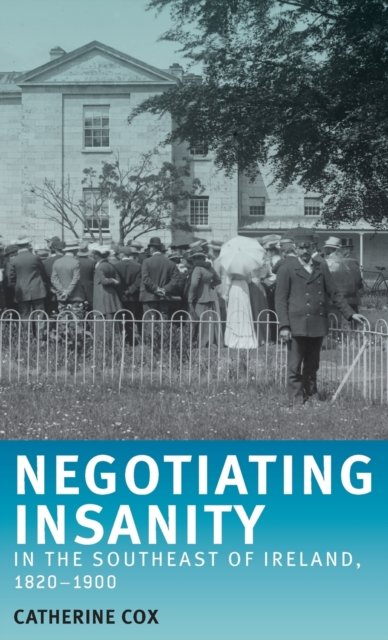 Negotiating Insanity in the Southeast of Ireland, 1820–1900