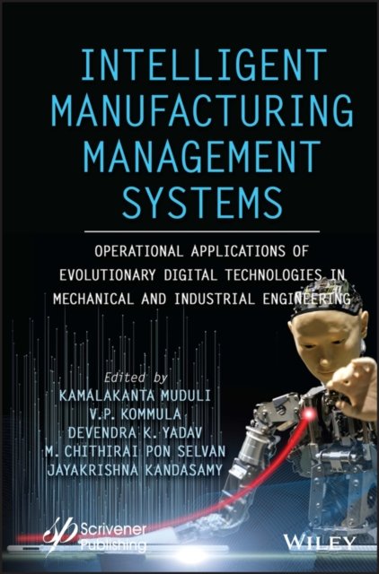 Intelligent Manufacturing Management Systems: Oper ational Applications of Evolutionary Digital Techn ologies in Mechanical and Industrial Engineering