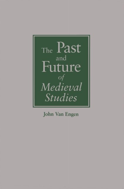The Past and Future of Medieval Studies