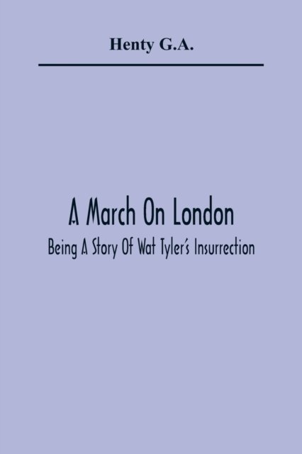 A March On London; Being A Story Of Wat Tyler''S Insurrection