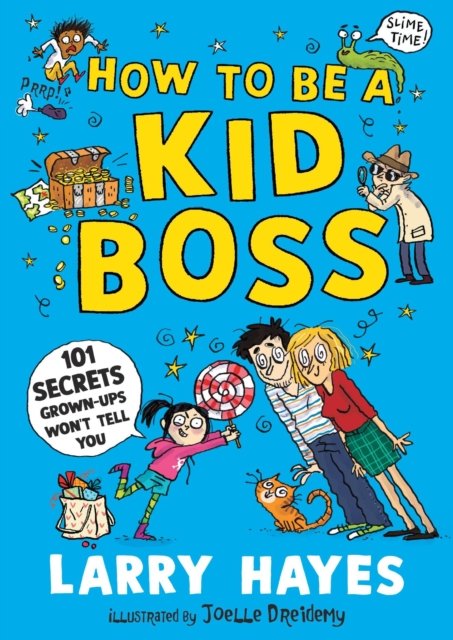 How to be a Kid Boss: 101 Secrets Grown-ups Won''t Tell You