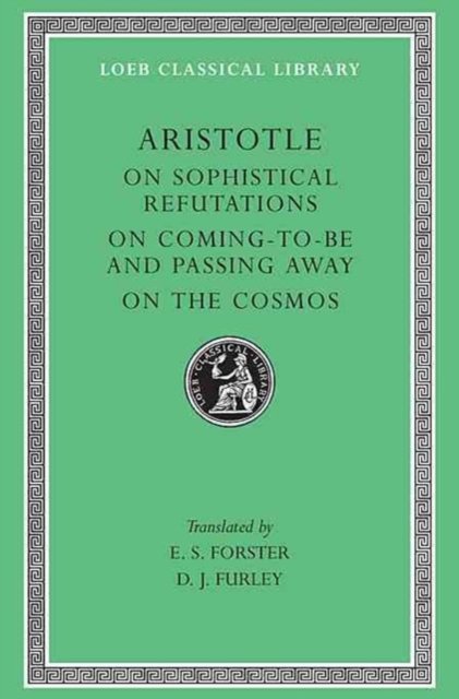 On Sophistical Refutations. On Coming-To-Be and Passing Away. On the Cosmos