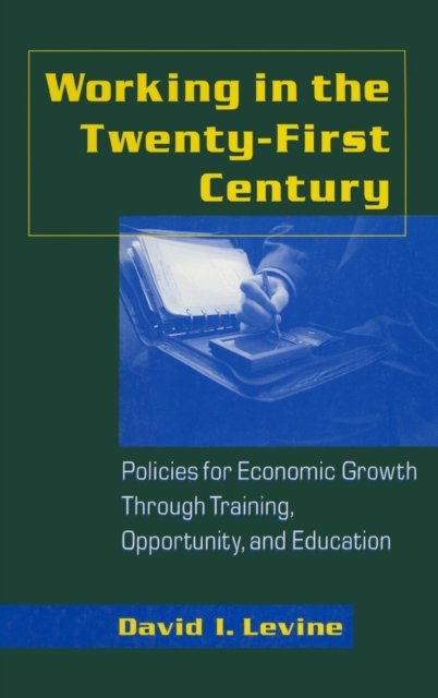 Working in the Twenty-First Century: Policies for Economic Growth Through Training, Opportunity, and Education